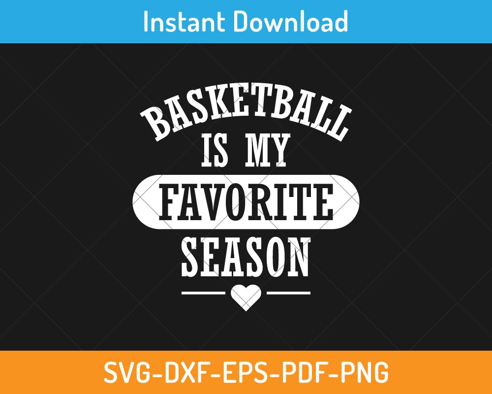 Basketball is my favorite season svg