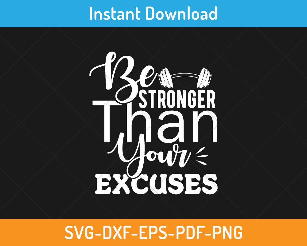 Be strong than your excuses svg