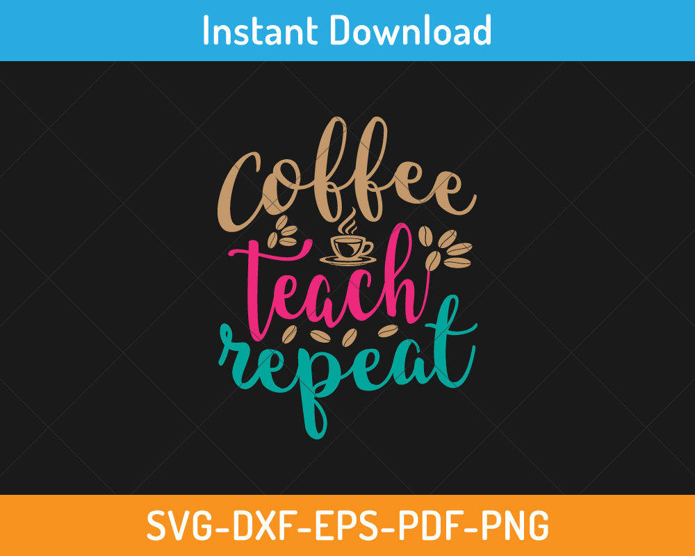 Coffee Teach Repeat svg