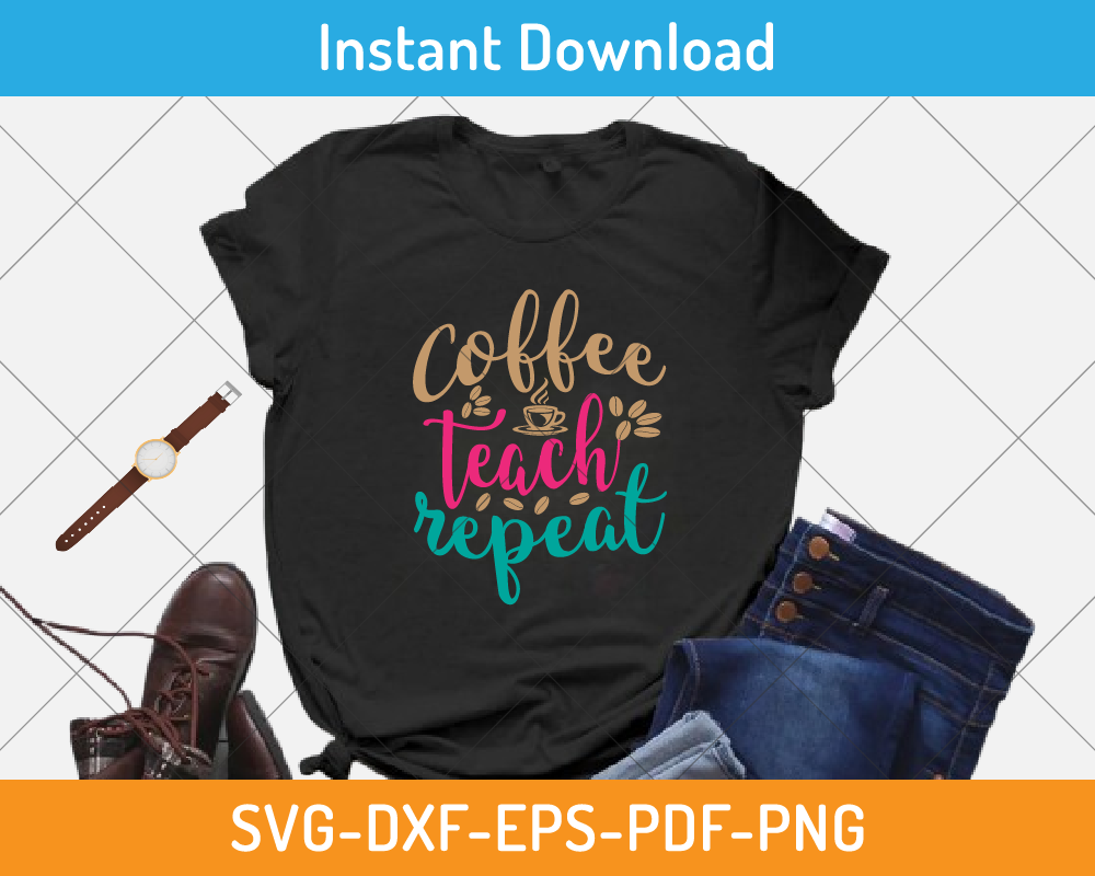 Coffee Teach Repeat svg