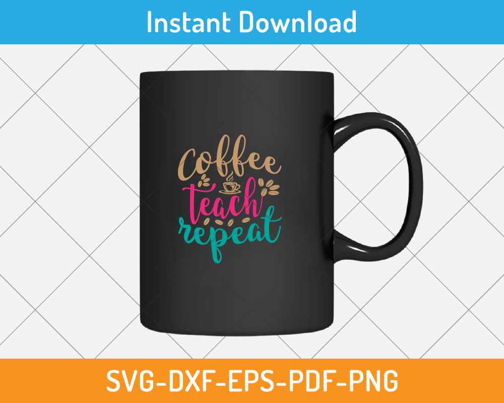 Coffee Teach Repeat svg