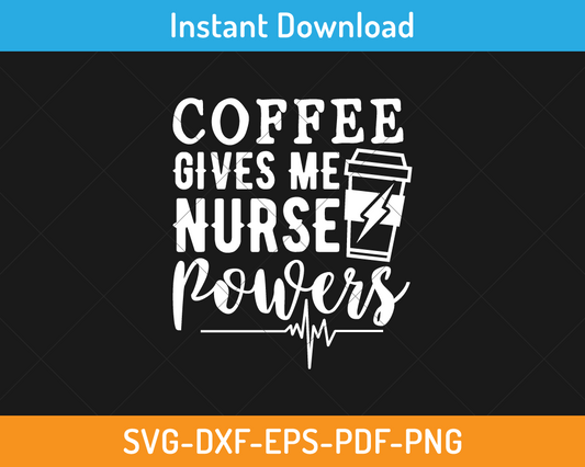 Coffee gives me nurse powers svg