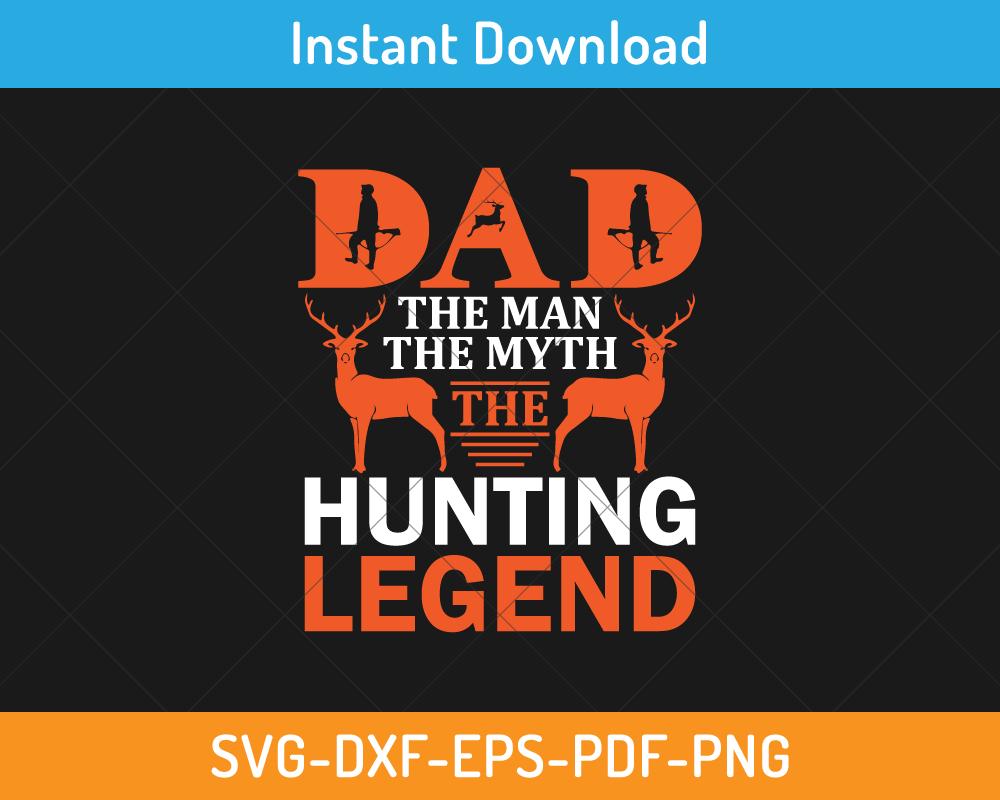 Dad the man the myth the hunting legend svg`