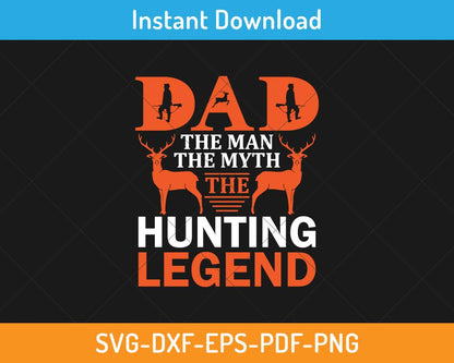 Dad the man the myth the hunting legend svg`