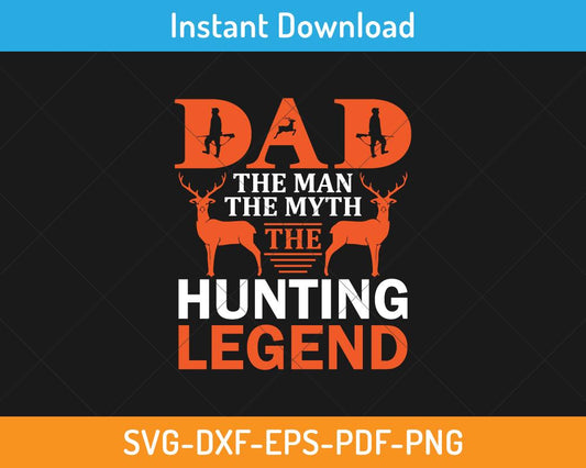 Dad the man the myth the hunting legend svg`