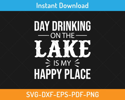 Day drinking on the lake is my happy place svg