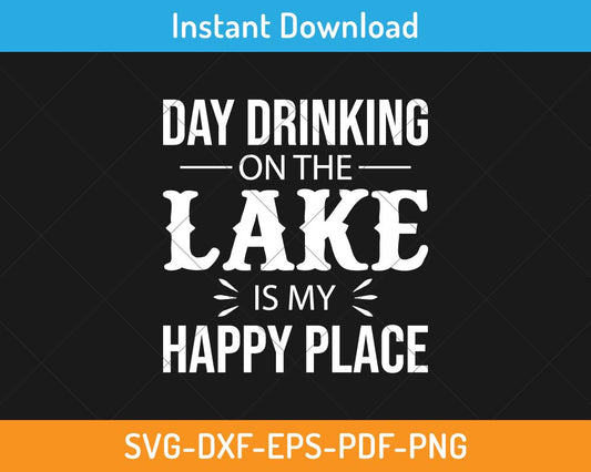 Day drinking on the lake is my happy place svg