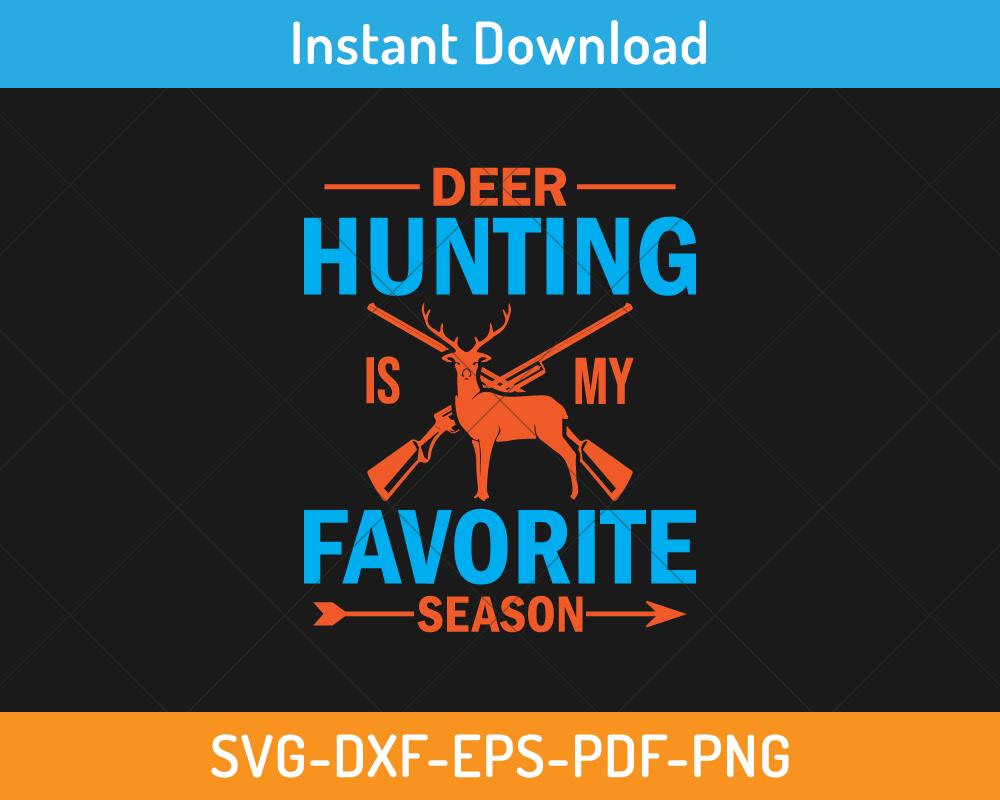 Deer hunting is my favorite season svg