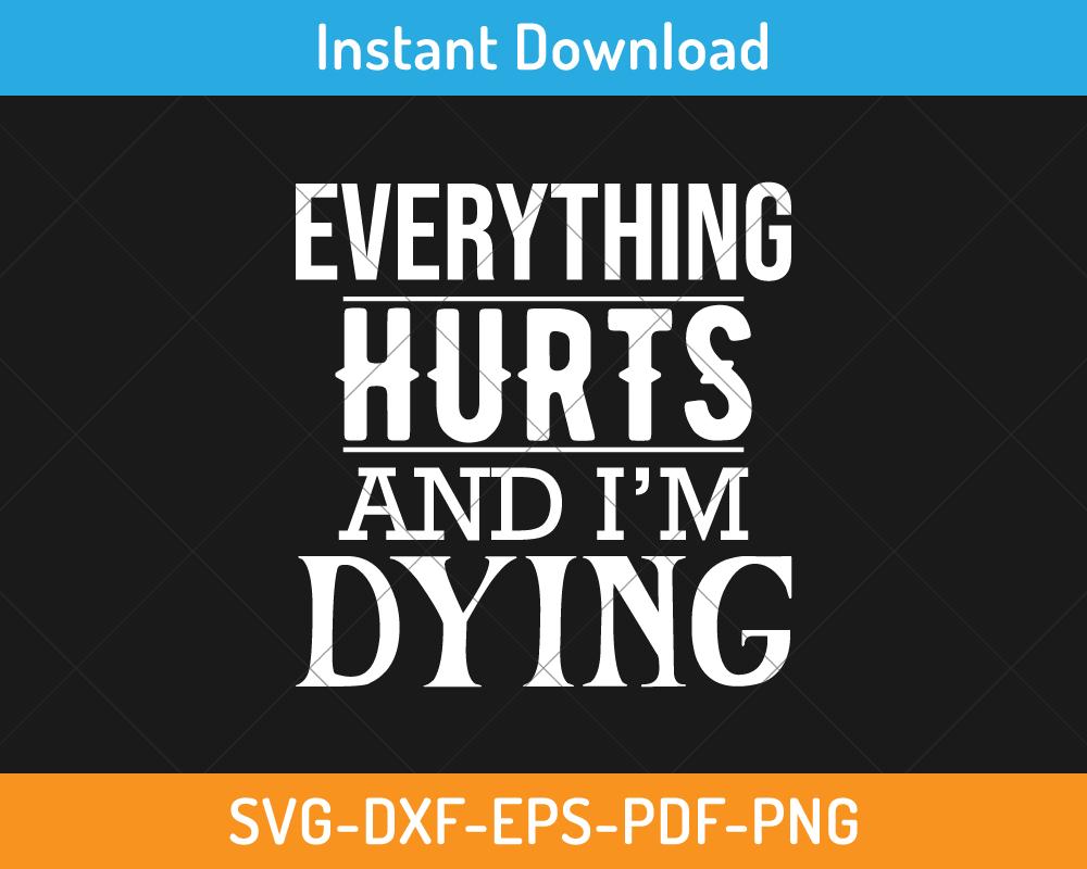 Everything hurts an I'm dying svg