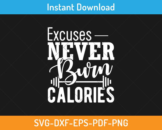 Excuses never burn calories svg