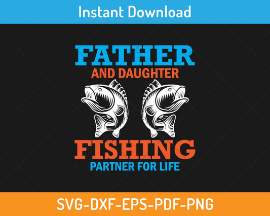 Father and daughter fishing partner for life svg cut file