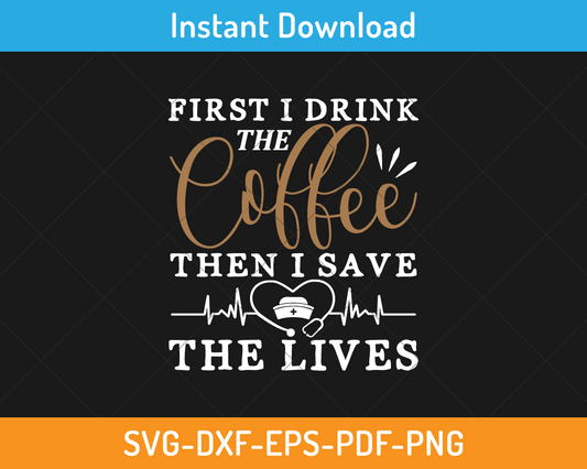 First I drink coffee then I save the lives svg