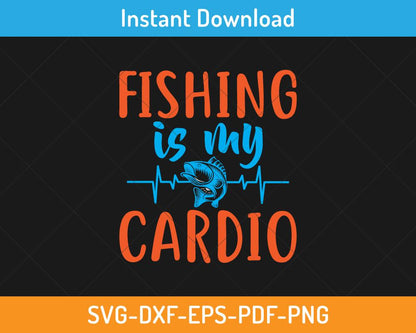 Fishing is my cardio svg cutting file