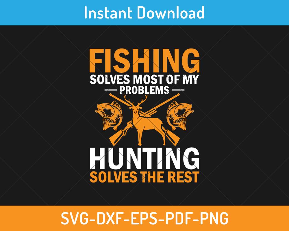 Fishing solves most of my problems svg