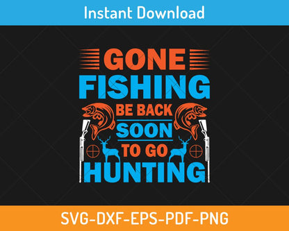 Gone fishing be back soon to go hunting svg