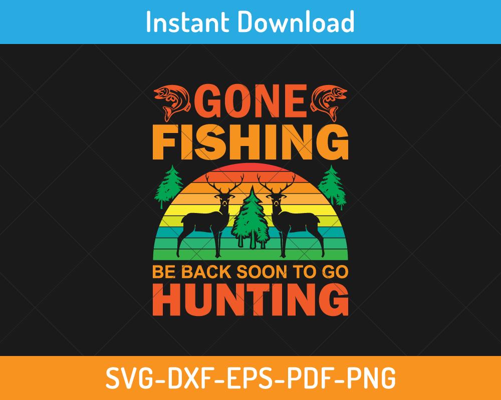 Gone fishing be back soon to go hunting svg digital cut file