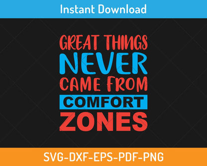 Great things never came from comfort zones svg