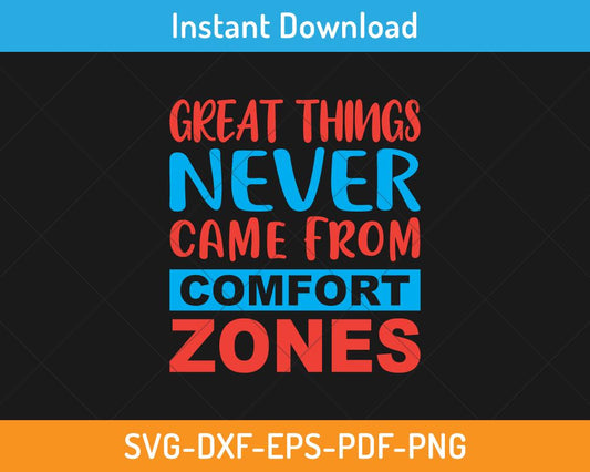 Great things never came from comfort zones svg