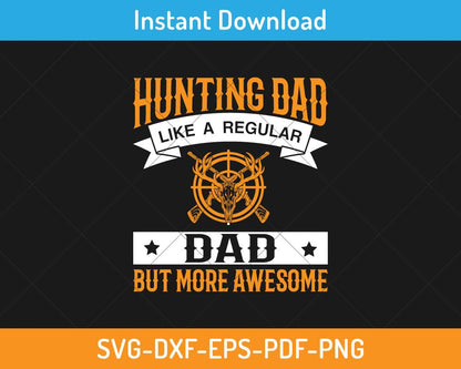 Hunting dad like a regular dad but more awesome svg