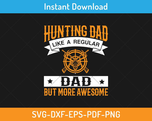 Hunting dad like a regular dad but more awesome svg