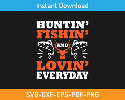 Hunting fishing and loving everyday svg