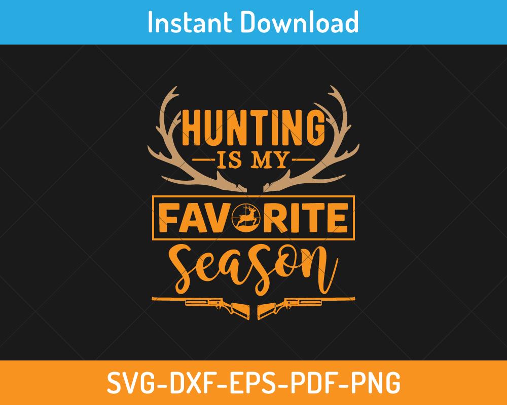 Hunting is my favorite season svg