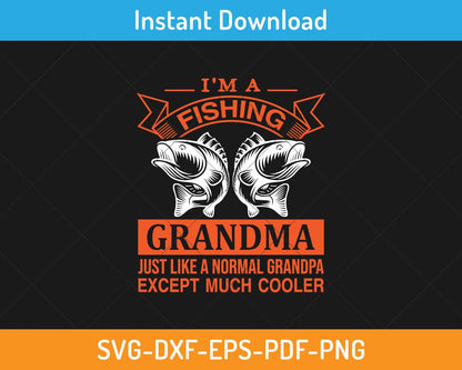 I'm a fishing grandma just like a normal grandma svg