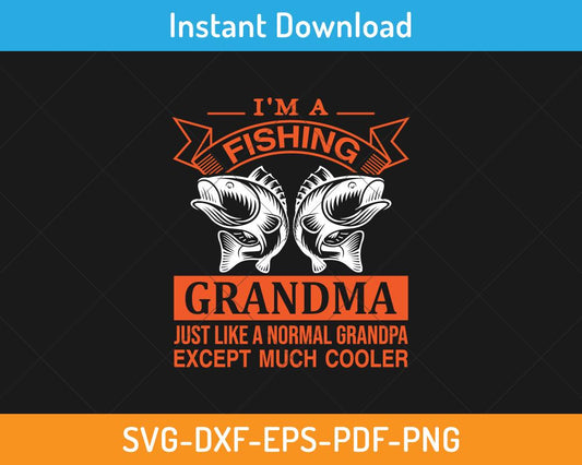 I'm a fishing grandma just like a normal grandma svg