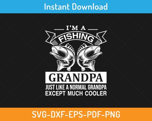 I'm a fishing grandpa just like a normal grandpa svg