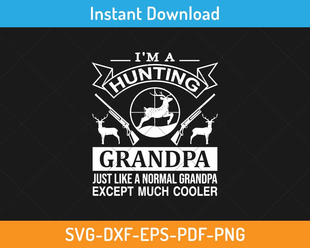 I'm a hunting grandpa just like a regular grandpa svg