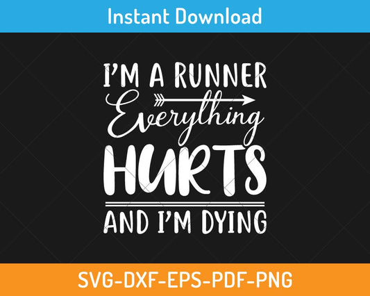 I'm a runner everything hurts and I'm dying svg