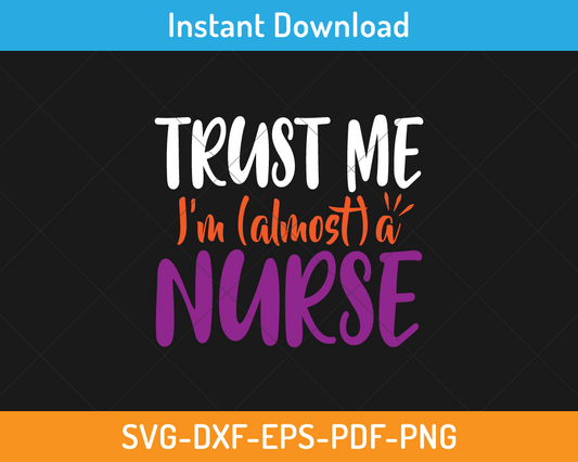 Trust me I am almost a nurse svg