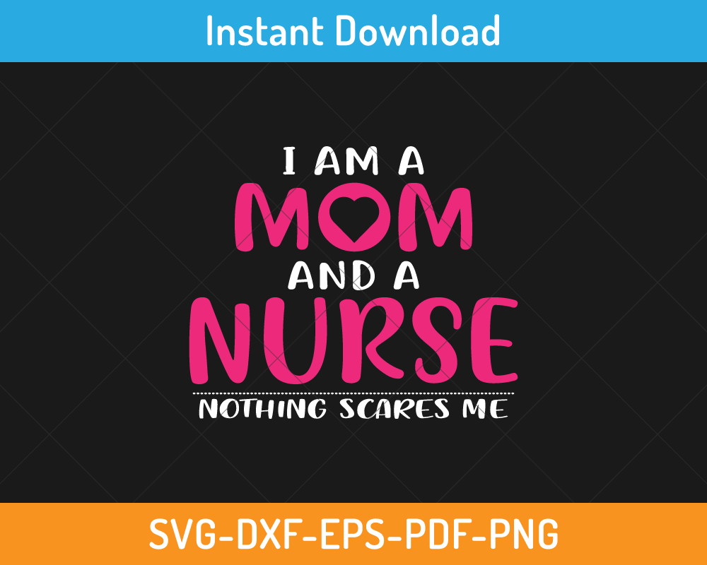 I am a mom and a nurse svg