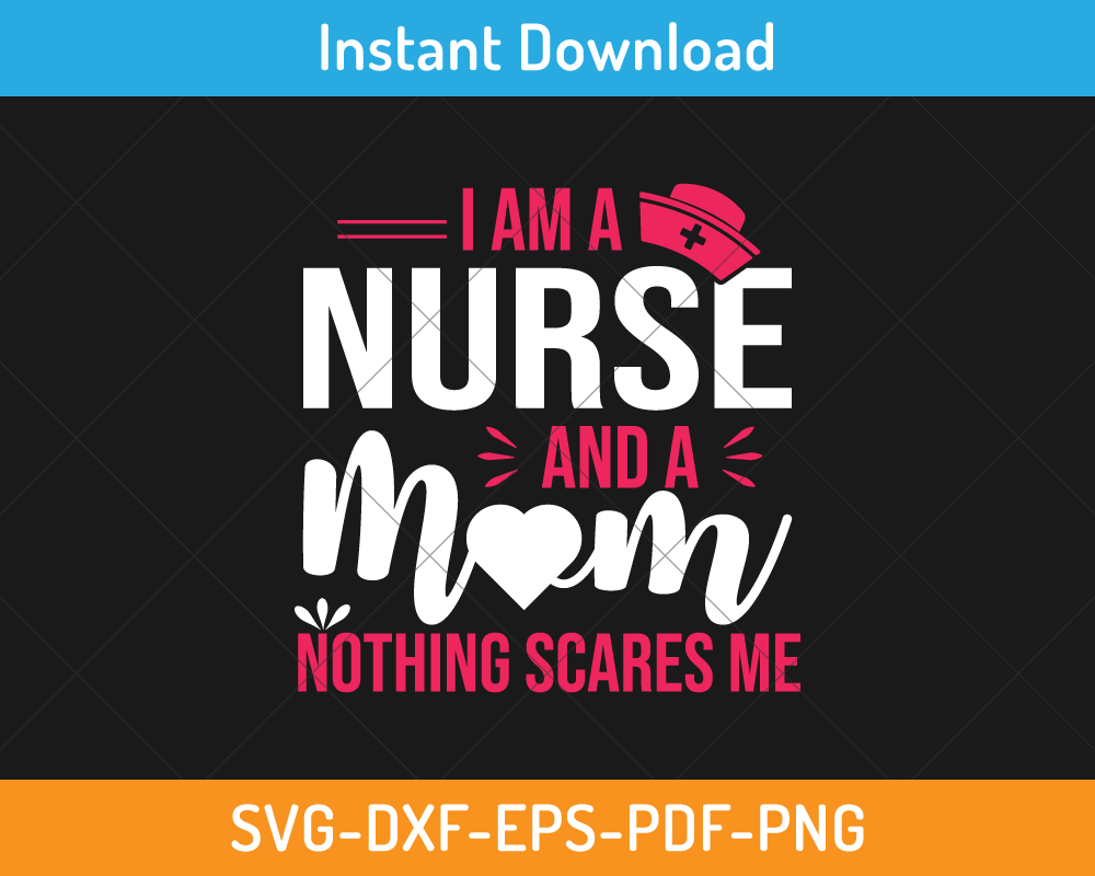 I am a nurse and a mom svg