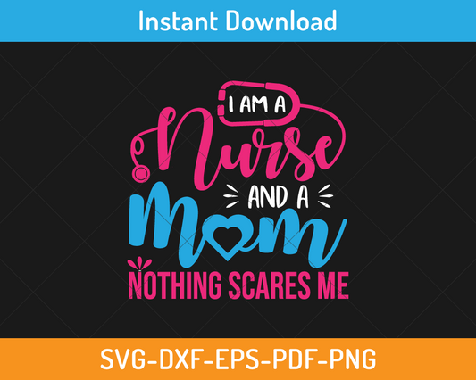 I am a nurse and a mom svg