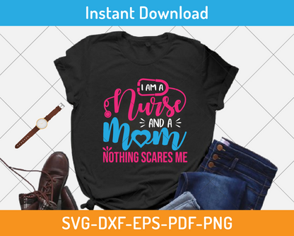 I am a nurse and a mom svg