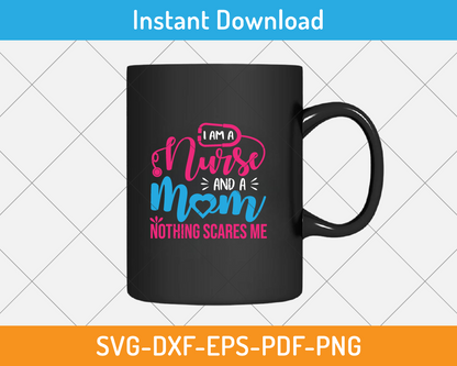 I am a nurse and a mom svg