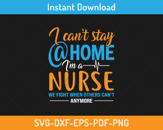 I can't stay home I am a nurse svg