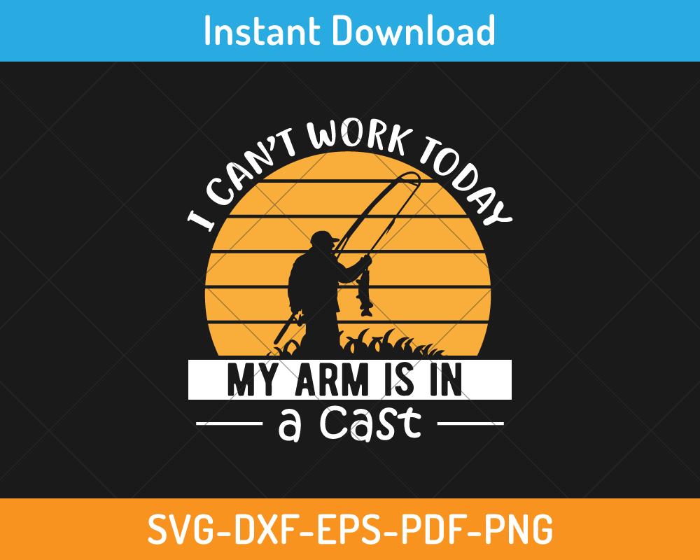 I can't work today my arm is in a cast svg digital cutting file