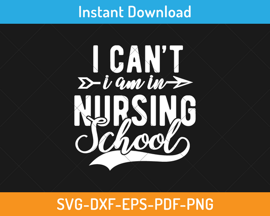 I can't I am in nursing school svg