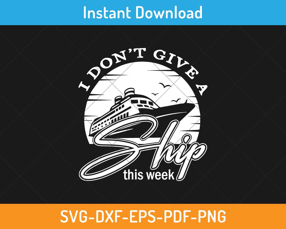 I don't give a ship this week svg