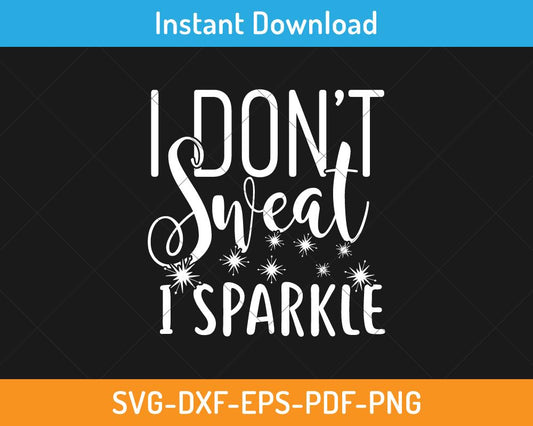 I don't sweat I sparkle svg