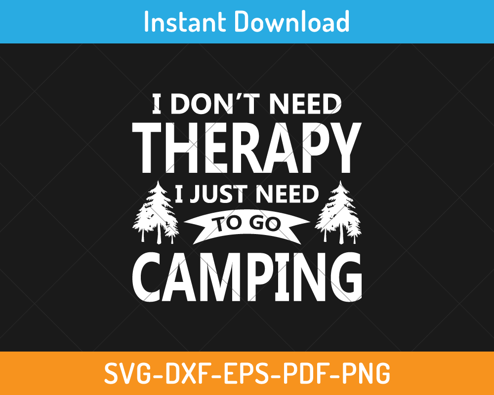 I don't need therapy I need camping svg