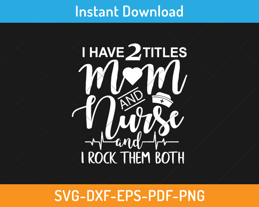 I have two title mom and nurse svg