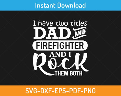 I have two titles dad and firefighter svg