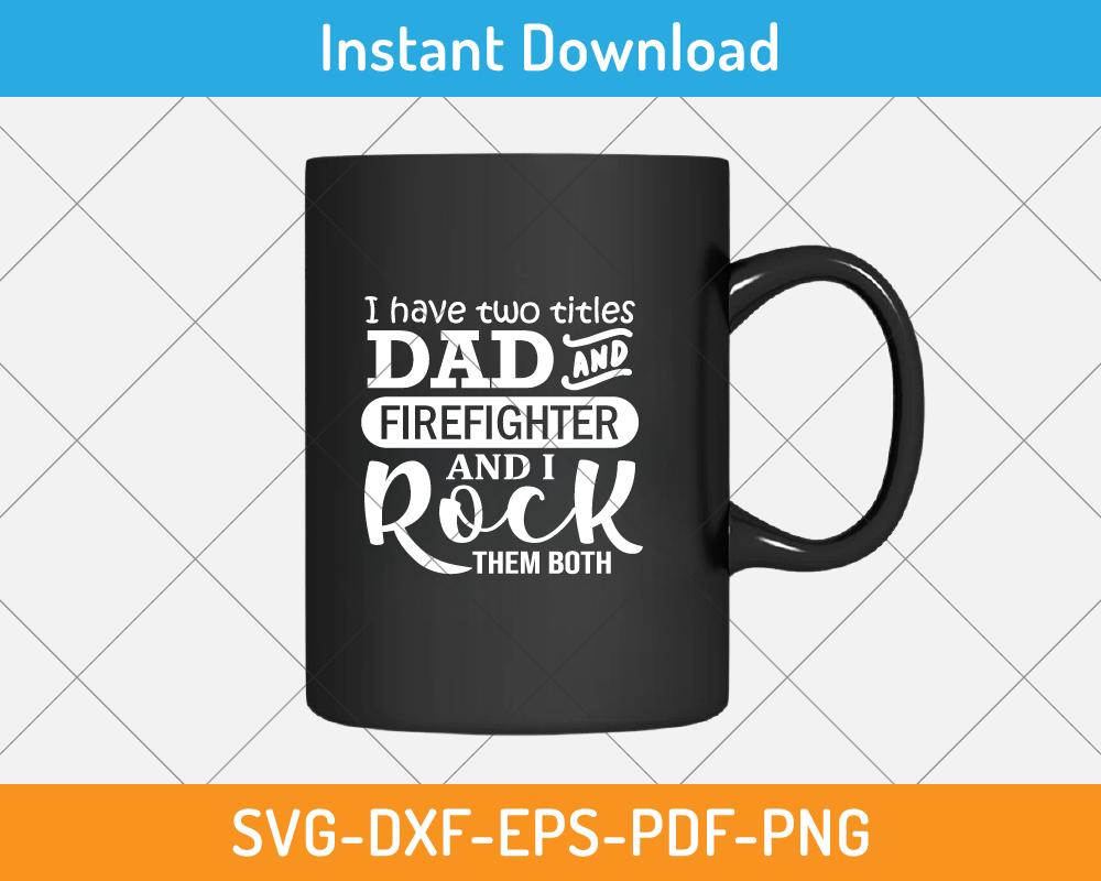 father's day design for dad and firefighter svg