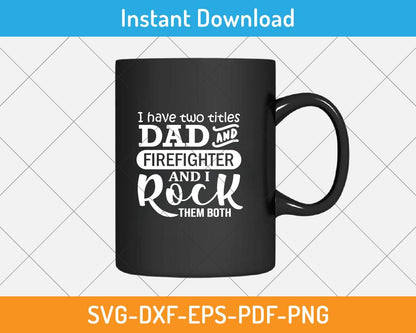 father's day design for dad and firefighter svg