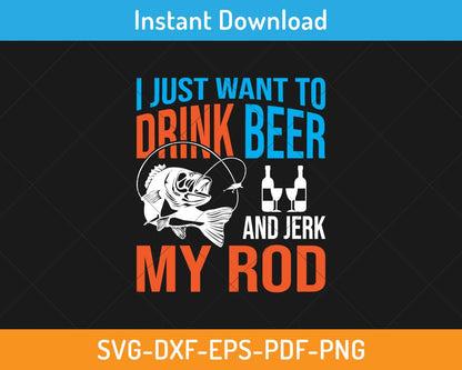 I just want to drink beer and jerk my rod svg cutting file