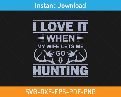 I love it when my wife lets me go hunting svg digital cut file