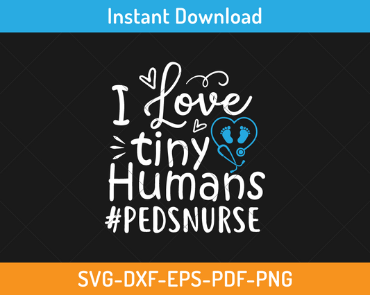 I love tiny humans padsnurse svg